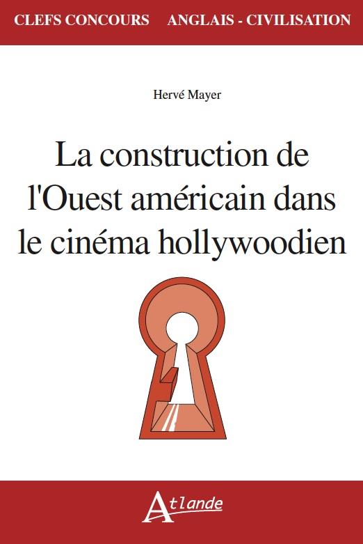 LA CONSTRUCTION DE L'OUEST AMERICAIN DANS LE CINEMA HOLLYWOODIEN