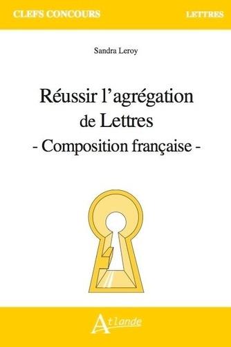 REUSSIR L'AGREGATION DE LETTRES - COMPOSITION FRANCAISE