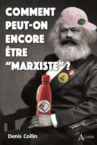 COMMENT PEUT-ON ENCORE ETRE MARXISTE ?