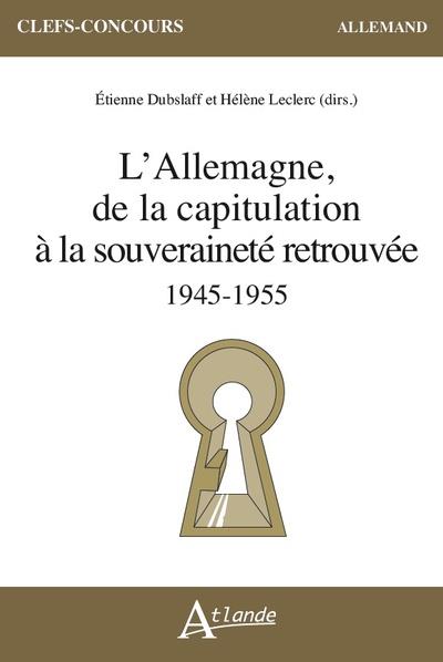 L ALLEMAGNE, DE LA CAPITULATION A LA SOUVERAINETE RETROUVEE - 1945-1955