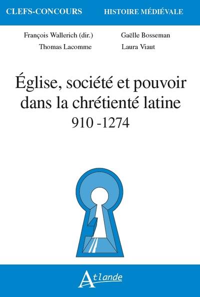 EGLISE, SOCIETE ET POUVOIR DANS LA CHRETIENETE LATINE 910-1247