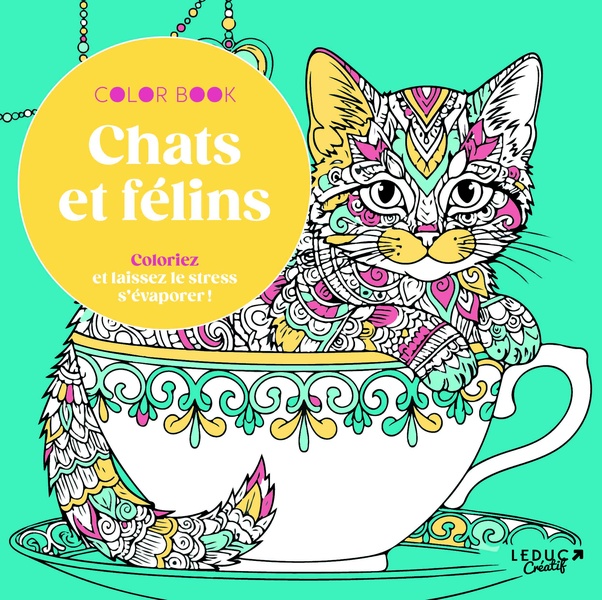 CHATS ET FELINS - COLORIEZ ET LAISSEZ LE STRESS S'EVAPORER !