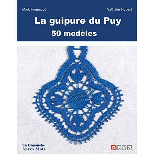 LA GUIPURE DU PUY - BASES ET PERFECTIONNEMENT. 50 MODELES