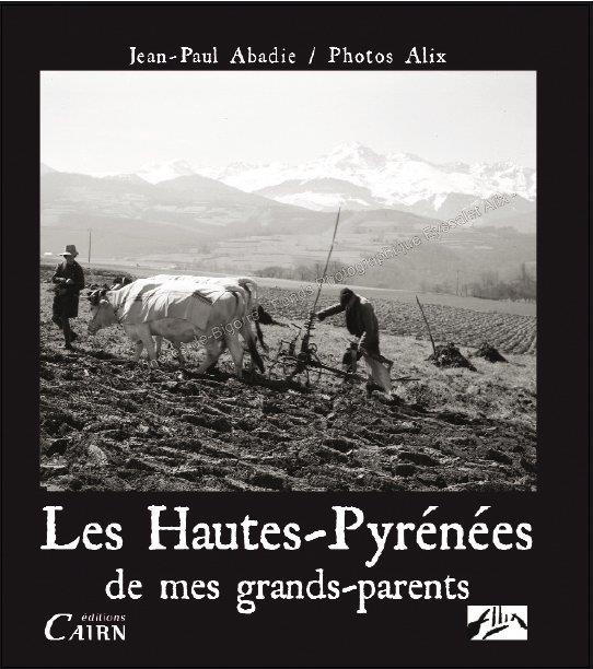 LES HAUTES-PYRENEES DE MES GRANDS-PARENTS - 1930-1970