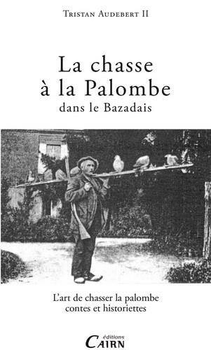LA CHASSE A LA PALOMBE DANS LE BAZADAIS - L'ART DE CHASSER LA PALOMBE