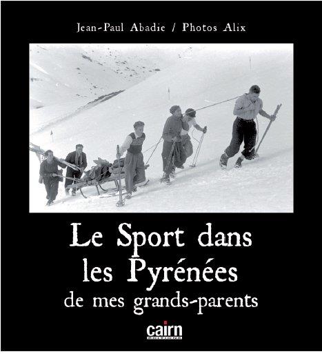 LE SPORT DANS LES PYRENEES DE MES GRANDS-PARENTS - 1930-1970