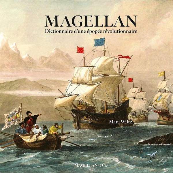 MAGELLAN - DICTIONNAIRE D'UNE EPOPEE REVOLUTIONNAIRE
