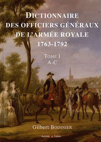 DICTIONNAIRE DES OFFICIERS GENERAUX DE L'ARMEE ROYALE 1763-1792 - TOME I - A-C