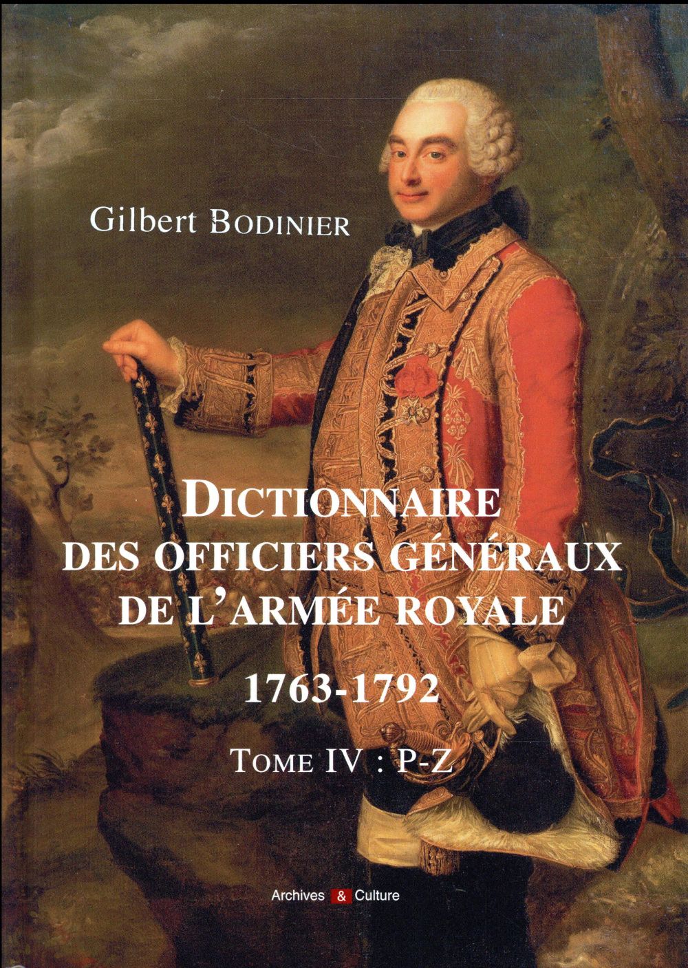 DICTIONNAIRE DES OFFICIERS GENERAUX DE L'ARMEE ROYALE 1763-1792 - TOME IV : P-Z