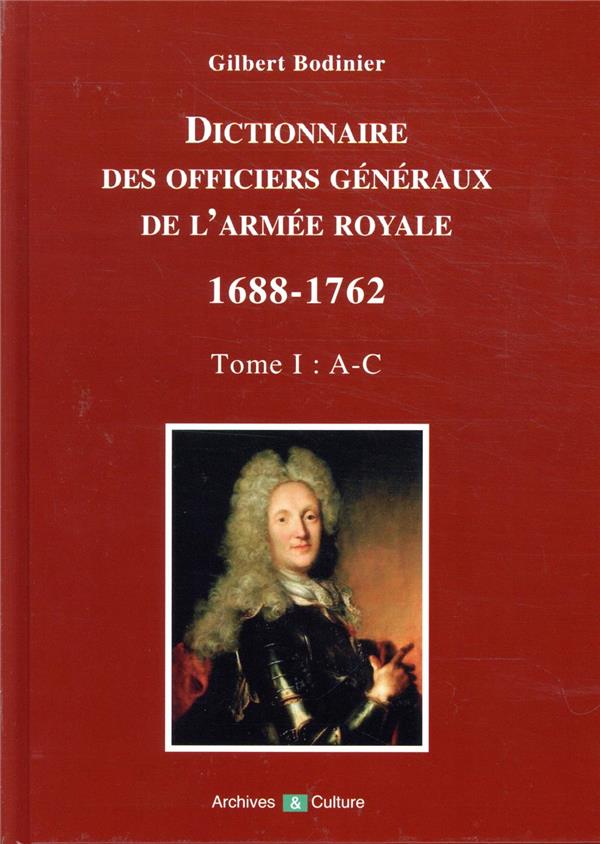 DICTIONNAIRE DES GENERAUX DE L'ARMEE ROYALE 1688-1762 - TOME I : A A C