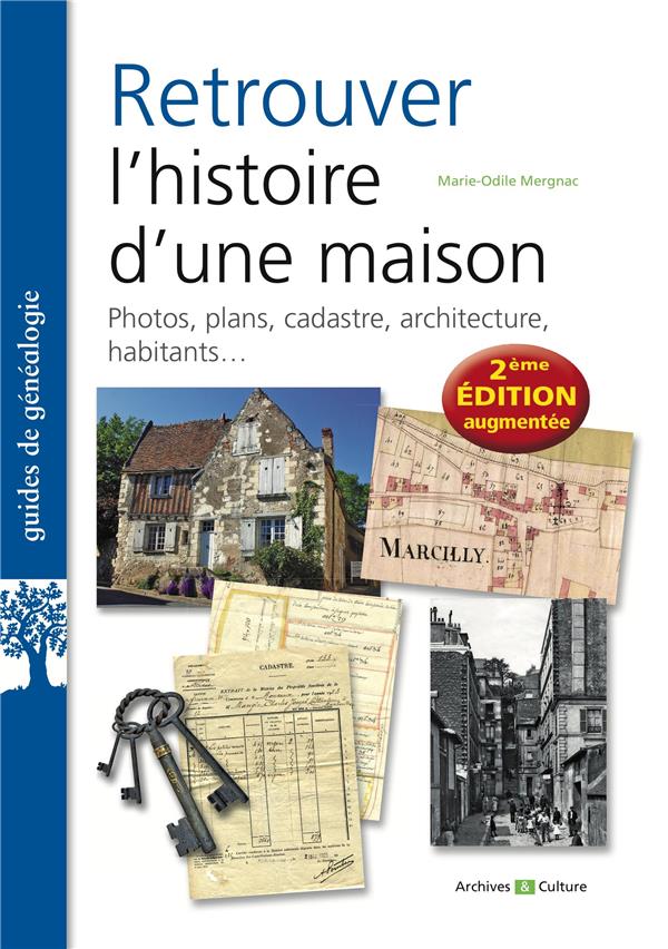 RETROUVER L'HISTOIRE D'UNE MAISON - PHOTOS, PLANS, CADASTRE, ARCHITECTURE, HABITANTS