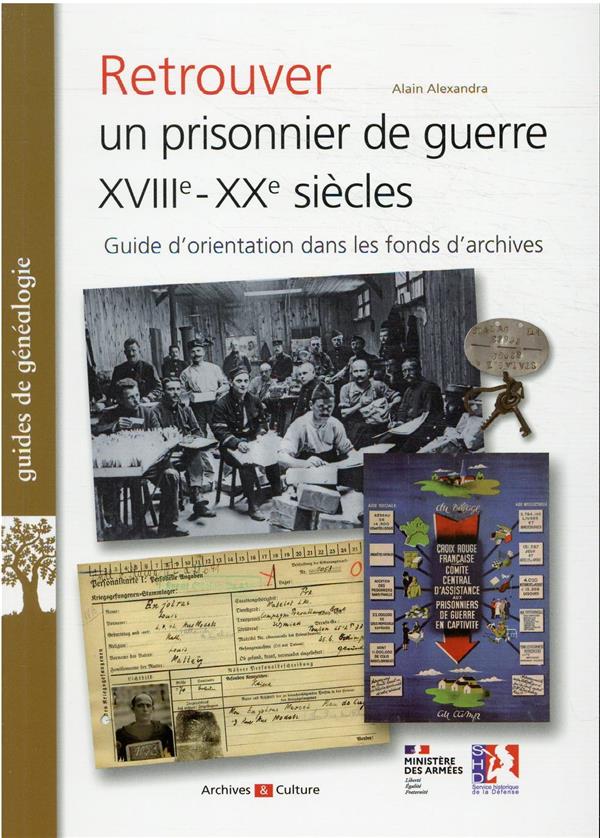 RETROUVER UN PRISONNIER DE GUERRE XVIIIE-XXE SIECLES - GUIDE D'ORIENTATION DANS LES FONDS D'ARCHIVES