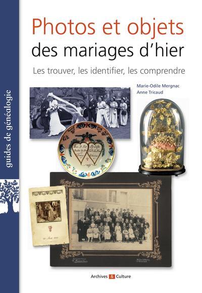 PHOTOS ET OBJETS DES MARIAGES D'HIER - LES TROUVER, LES IDENTIFIER, LES COMPRENDRE