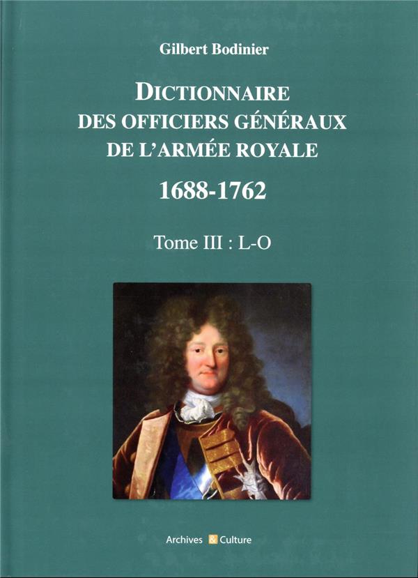 DICTIONNAIRE DES OFFICIERS GENERAUX DE L'ARMEE ROYALE 1688-1762 - TOME 3 - L-O