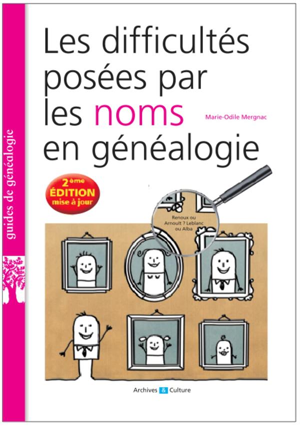 LES DIFFICULTES POSEES PAR LES NOMS EN GENEALOGIE - 2E EDITION AUGMENTEE