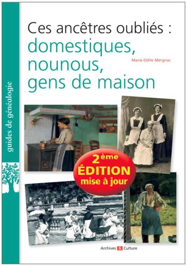 CES ANCETRES OUBLIES : DOMESTIQUES, NOUNOUS, GENS DE MAISON - 2E EDITION AUGMENTEE
