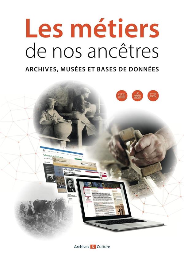 LES METIERS DE NOS ANCETRES - ARCHIVES, MUSEES ET BASES DE DONNEES