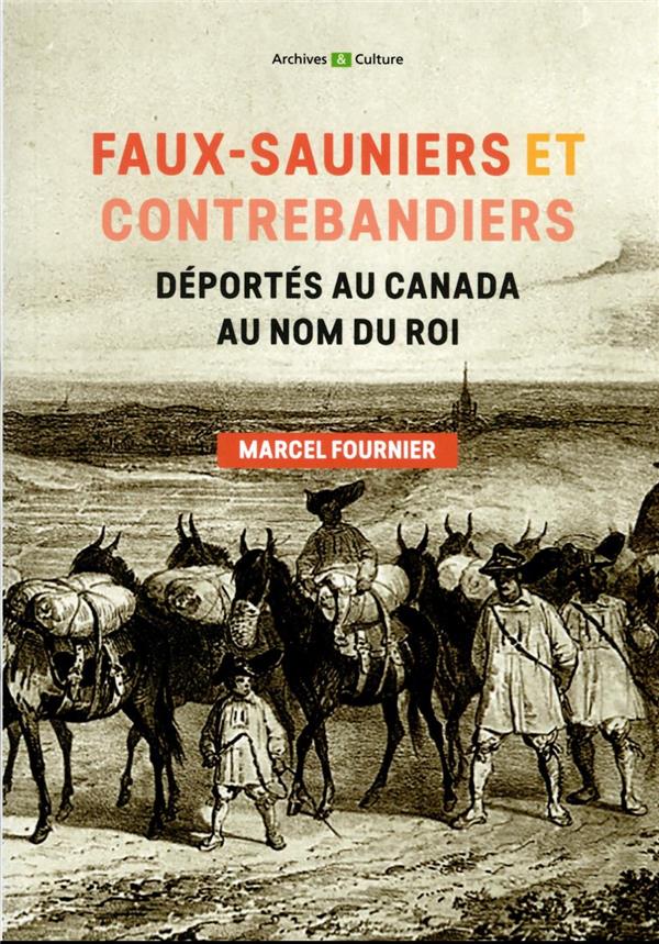 FAUX-SAUNIERS ET CONTREBANDIERS DEPORTES AU CANADA AU NOM DU ROI - 1730-1743