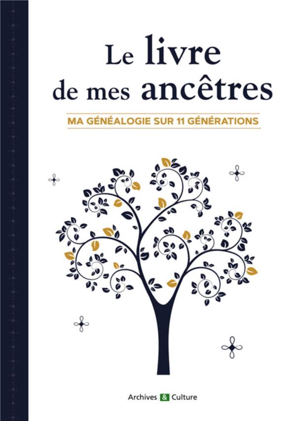 LE LIVRE DE MES ANCETRES (11 GENERATIONS) - MA GENEALOGIE SUR 11 GENERATIONS
