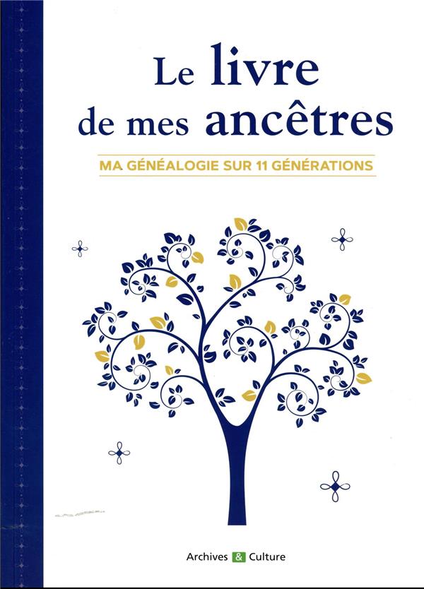 LE LIVRE DE MES ANCETRES (11 GENERATIONS) - MA GENEALOGIE SUR 11 GENERATIONS