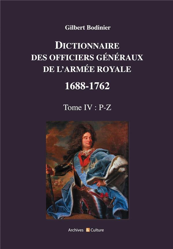 DICTIONNAIRE DES OFFICIERS GENERAUX DE L'ARMEE ROYALE 1688-1762 TOME 4 - N-Z