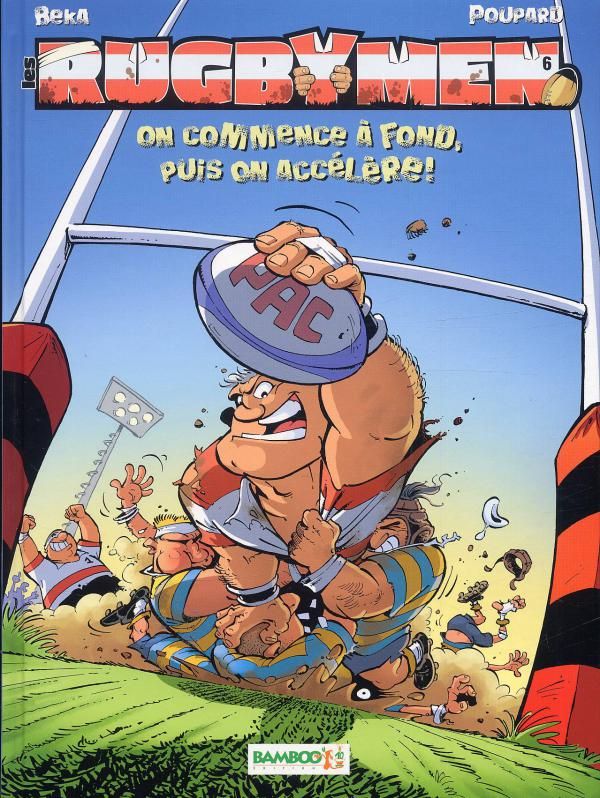 LES RUGBYMEN - TOME 06 - ON COMMENCE A FOND, PUIS ON ACCELERE !
