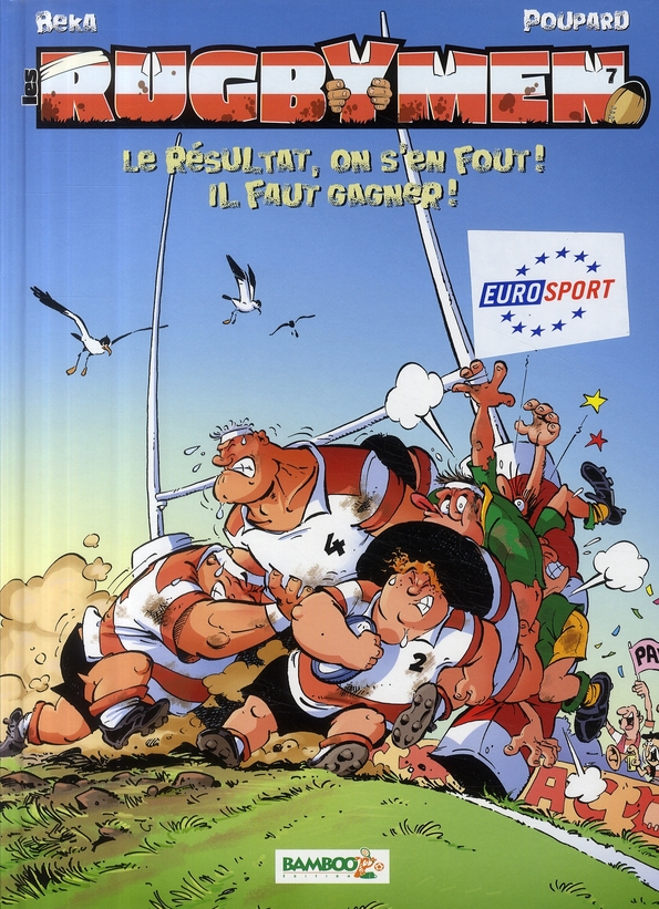 LES RUGBYMEN - TOME 07 - LE RESULTAT, ON S'EN FOUT ! IL FAUT GAGNER !