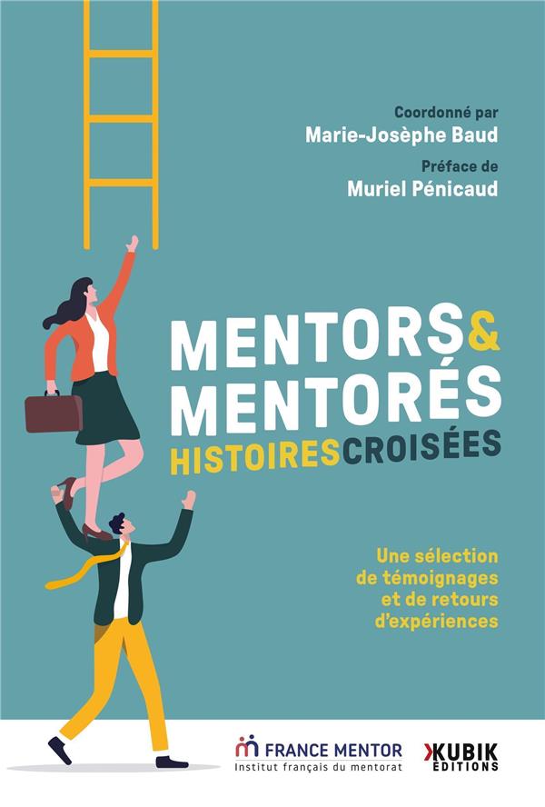 MENTORS ET MENTORES : HISTOIRES CROISEES - UNE SELECTION DE TEMOIGNAGES ET DE RETOURS D'EXPERIENCES