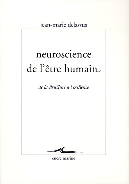 NEUROSCIENCE DE L'ETRE HUMAIN - DE LA STRUCTURE A L'EXISTENCE