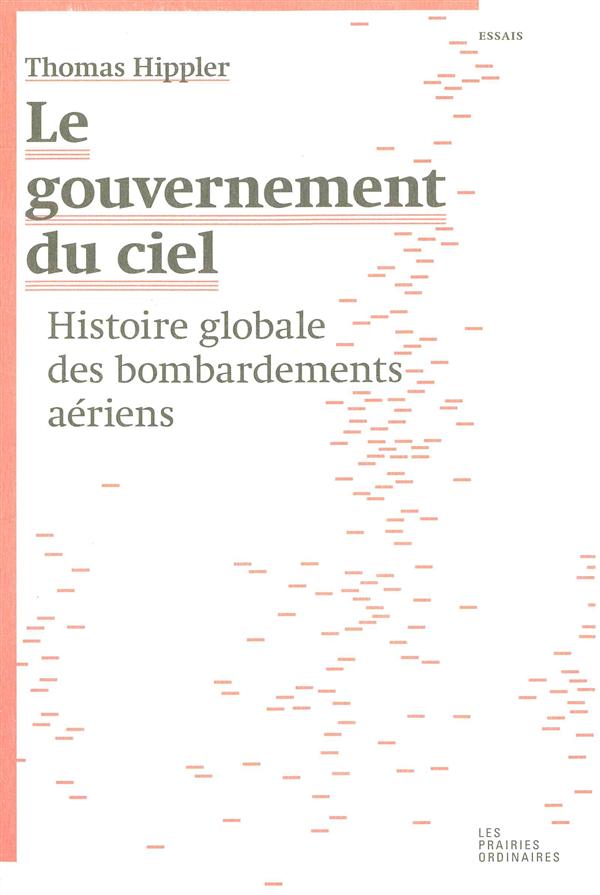 LE GOUVERNEMENT DU CIEL - HISTOIRE GLOBALE DES BOMBARDEMENTS AERIENS