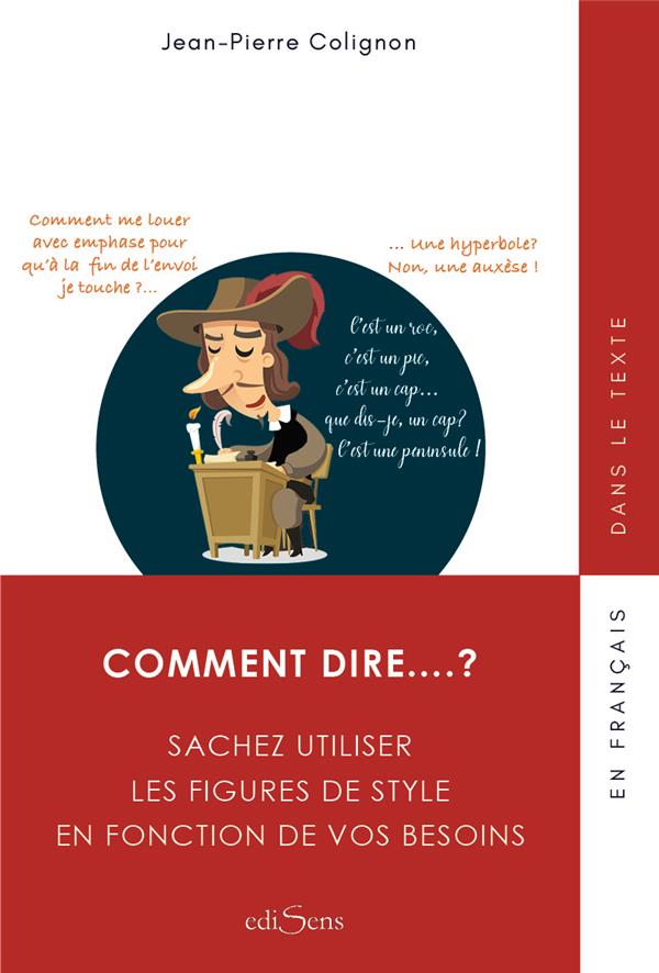 COMMENT DIRE... ? UTILISEZ LES FIGURES DE STYLES EN FONCTION DE VOS BESOINS
