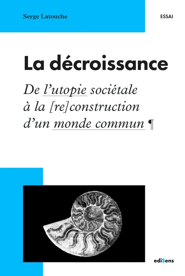 LA DECROISSANCE - DE L'UTOPIE SOCIETALE A LA [RE]CONSTRUCTION D'UN MONDE COMMUN