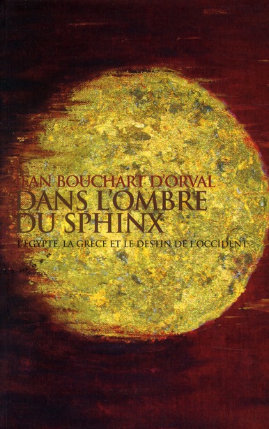 DANS L'OMBRE DU SPHINX - L'EGYPTE, LA GRECE ET LE DESTIN DE L'OCCIDENT