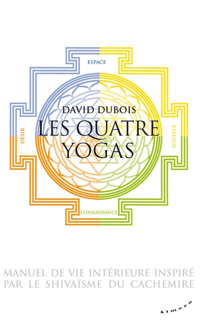 LES QUATRE YOGAS - MANUEL DE VIE INTERIEURE INSPIRE PAR LE SHIVAISME DU CACHEMIRE