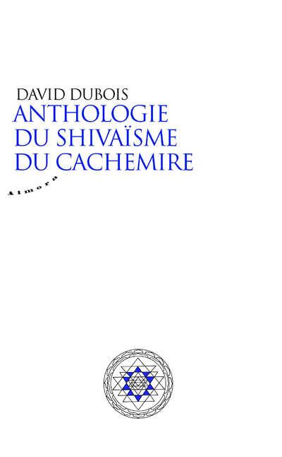 ANTHOLOGIE DU SHIVAISME DU CACHEMIRE