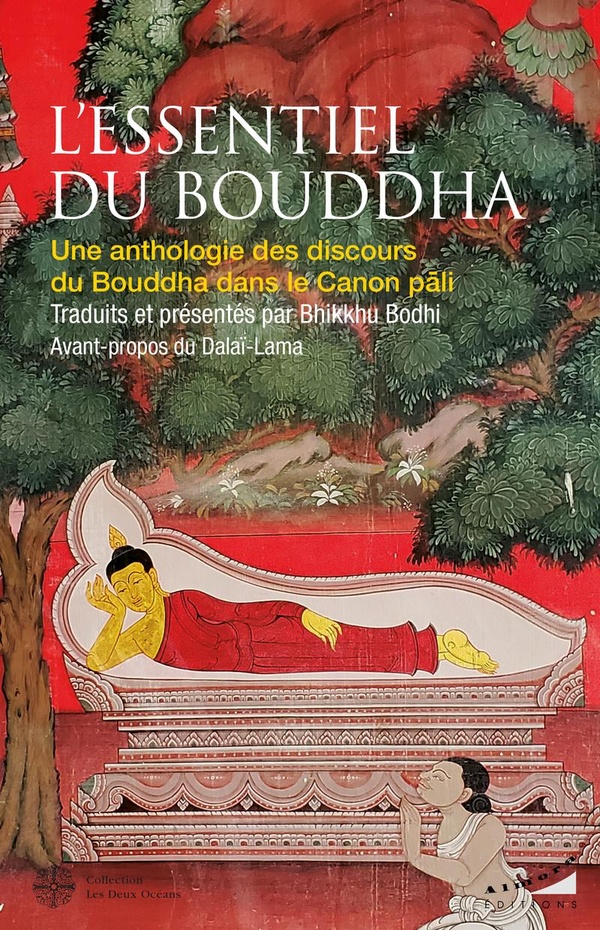 L'ESSENTIEL DU BOUDDHA - UNE ANTHOLOGIE DES DISCOURS DU BOUDDHA DANS LE CANON PALI