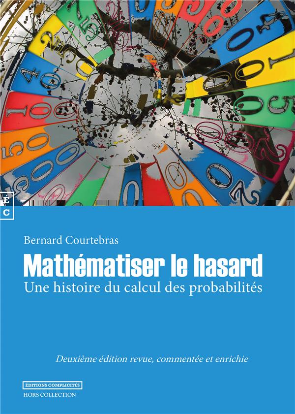 MATHEMATISER LE HASARD - UNE HISTOIRE DU CALCUL DES PROBABILITES