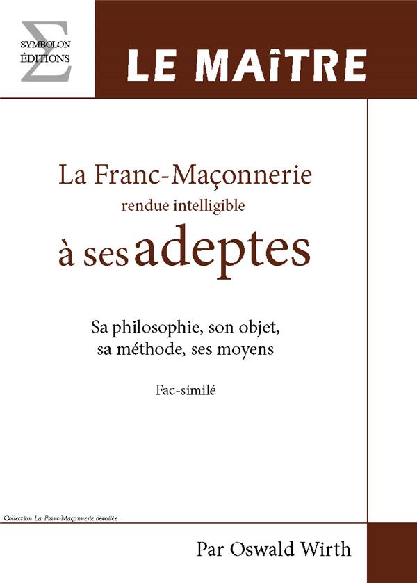 LA FRANC-MACONNERIE RENDUE INTELLIGIBLE A SES ADEPTES - T03 - LA FRANC-MACONNERIE RENDUE INTELLIGIBL