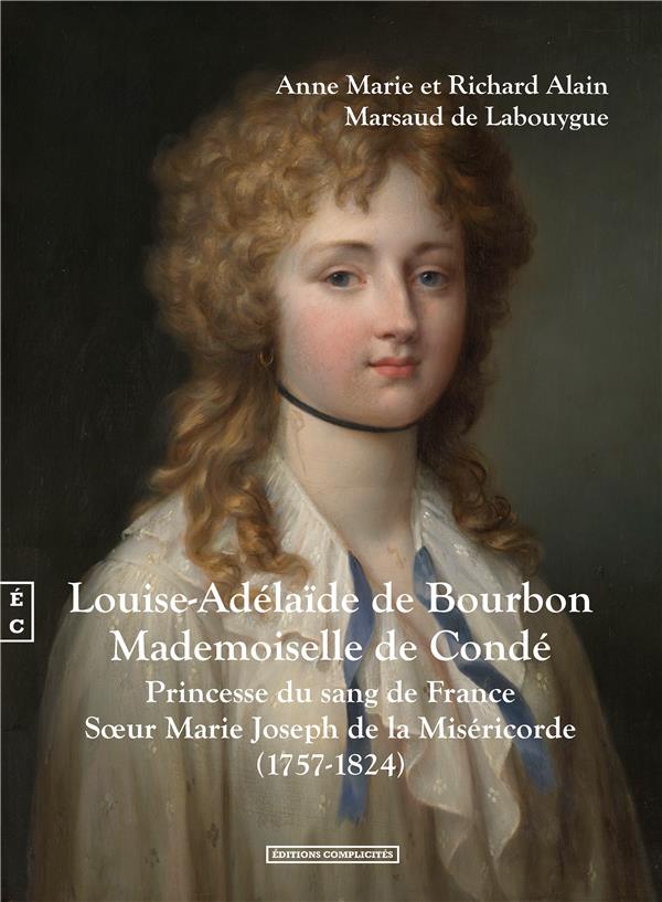 LOUISE-ADELAIDE DE BOURBON, MADEMOISELLE DE CONDE - PRINCESSE DU SANG DE FRANCE, SOEUR MARIE JOSEPH