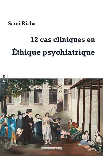 12 CAS CLINIQUES EN ETHIQUE PSYCHIATRIQUE - MANUEL A L'USAGE DES PSYCHIATRES, PSYCHOLOGUES, PROFESSI