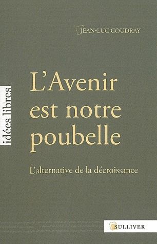 L'AVENIR EST NOTRE POUBELLE - L'ALTERNATIVE DE LA DECROISSANCE