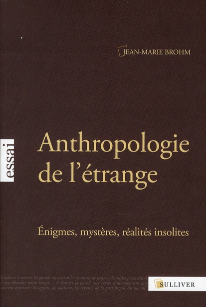 ANTHROPOLOGIE DE L'ETRANGE - ENIGMES, MYSTERES, REALITES INSOLITES