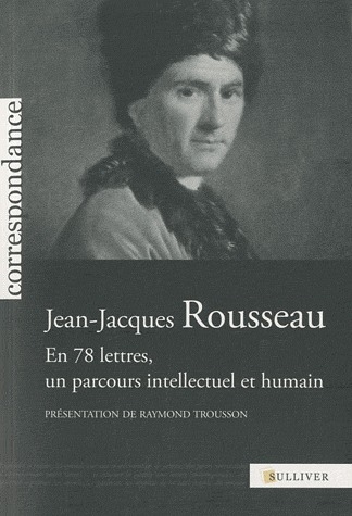 JEAN-JACQUES ROUSSEAU EN 78 LETTRES, UN PARCOURS INTELLECTUEL ET HUMAIN
