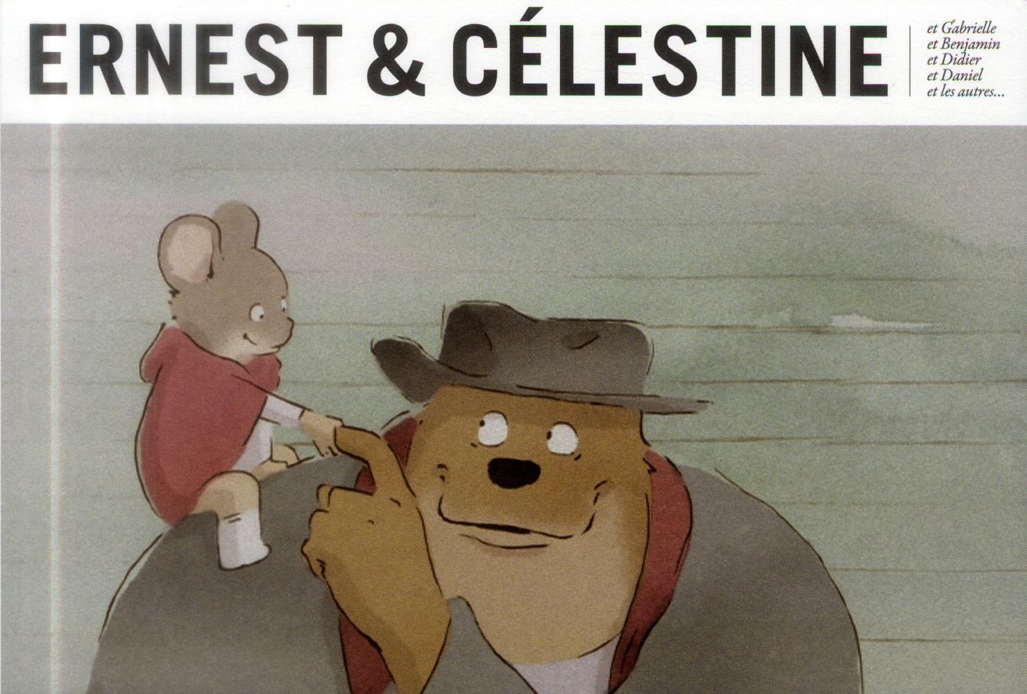 ERNEST ET CELESTINE ET GABRIELLE ET BENJAMIN ET DIDIER ET DANIEL ET LES AUTRES