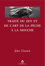 TRAITE DU ZEN ET DE L'ART DE LA PECHE A LA MOUCHE