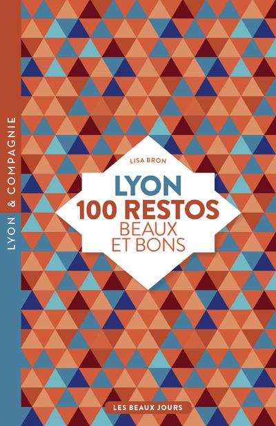 LYON, 100 RESTOS BEAUX ET BONS