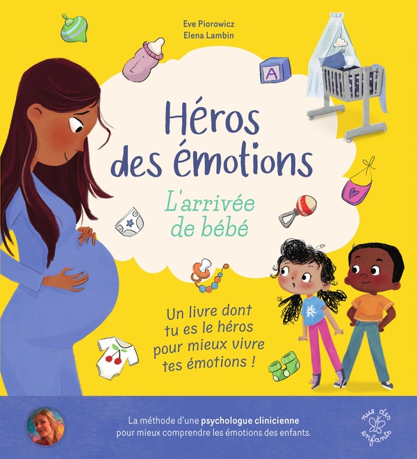 HEROS DES EMOTIONS - L'ARRIVEE DE BEBE - UN LIVRE DONT TU ES LE HEROS POUR MIEUX VIVRE TES EMOTIONS