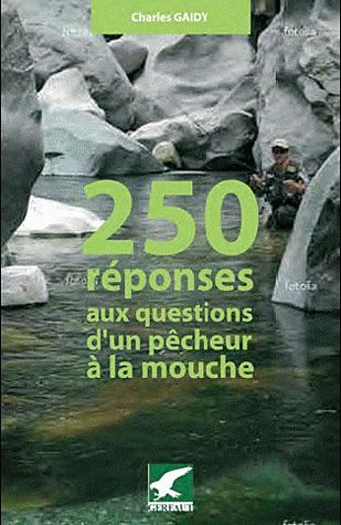 250 REPONSES AUX QUESTIONS D'UN PECHEUR A LA MOUCHE