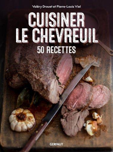 CUISINER LE CHEVREUIL - 50 RECETTES