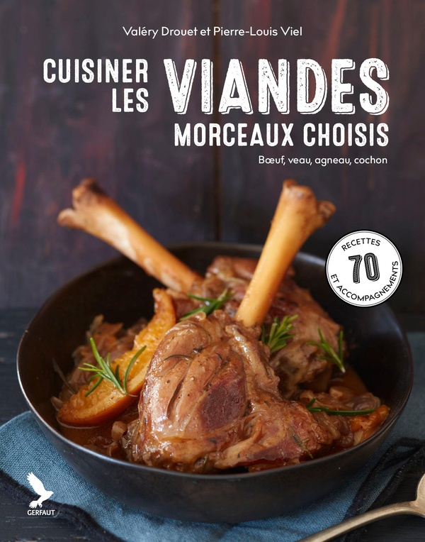 CUISINER LES VIANDES, MORCEAUX CHOISIS - BOEUF, COCHON, AGNEAU, VEAU